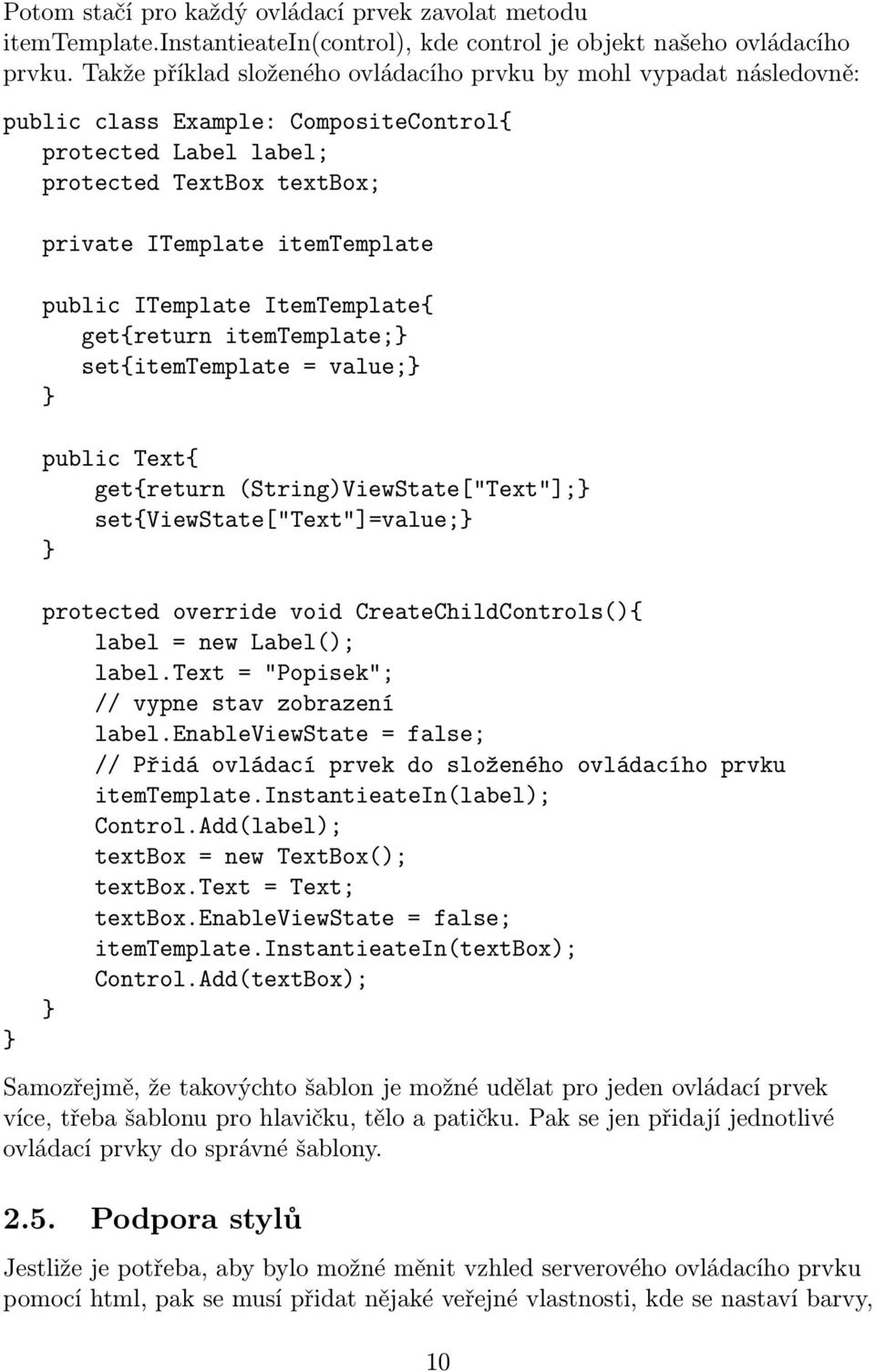 ITemplate ItemTemplate{ get{return itemtemplate; set{itemtemplate = value; public Text{ get{return (String)ViewState["Text"]; set{viewstate["text"]=value; protected override void