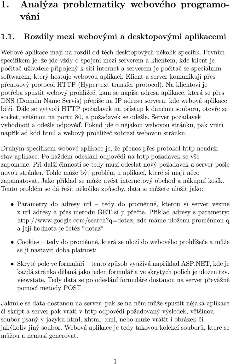 Klient a server komunikují přes přenosový protocol HTTP(Hypertext transfer protocol).