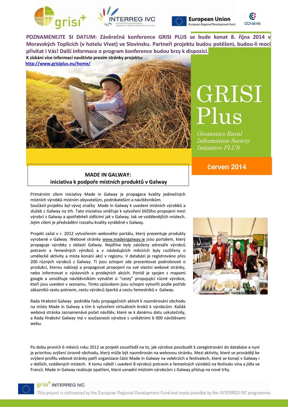 eu/home/ GRISI Plus Geomatics Rural Information Society Initiative PLUS MADE IN GALWAY: iniciativa a k podpoře místních produktů v Galway červen 2014 Primárním cílem iniciativy Made in Galway je