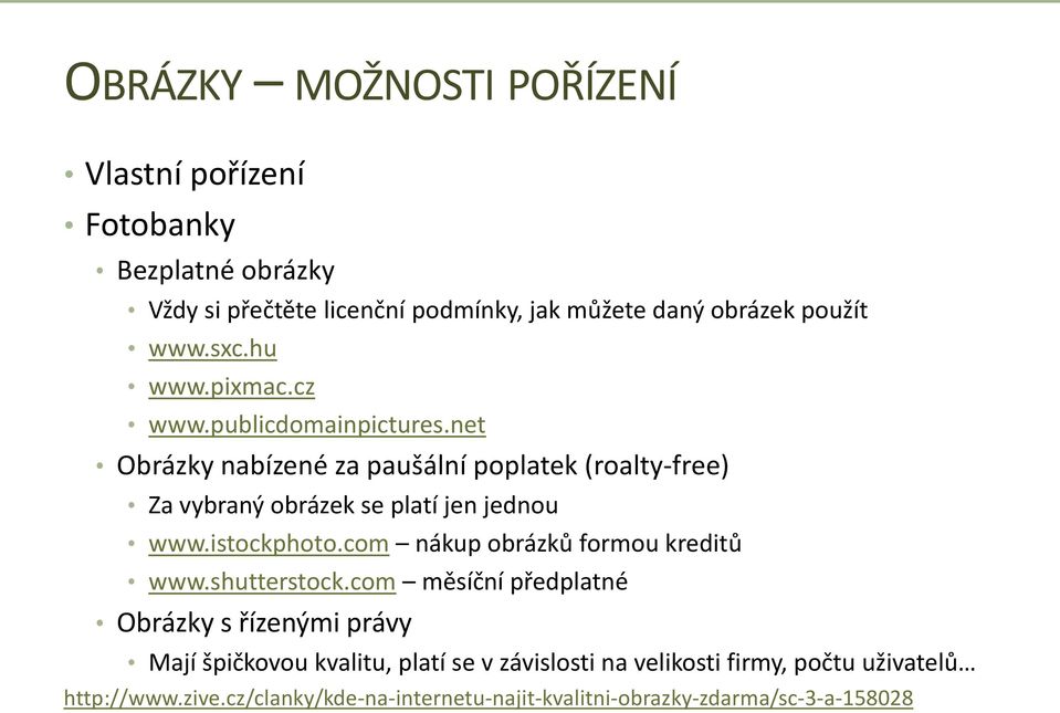 net Obrázky nabízené za paušální poplatek (roalty-free) Za vybraný obrázek se platí jen jednou www.istockphoto.