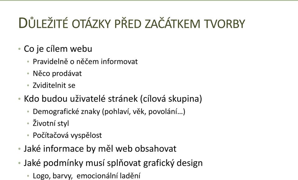 znaky (pohlaví, věk, povolání ) Životní styl Počítačová vyspělost Jaké informace by