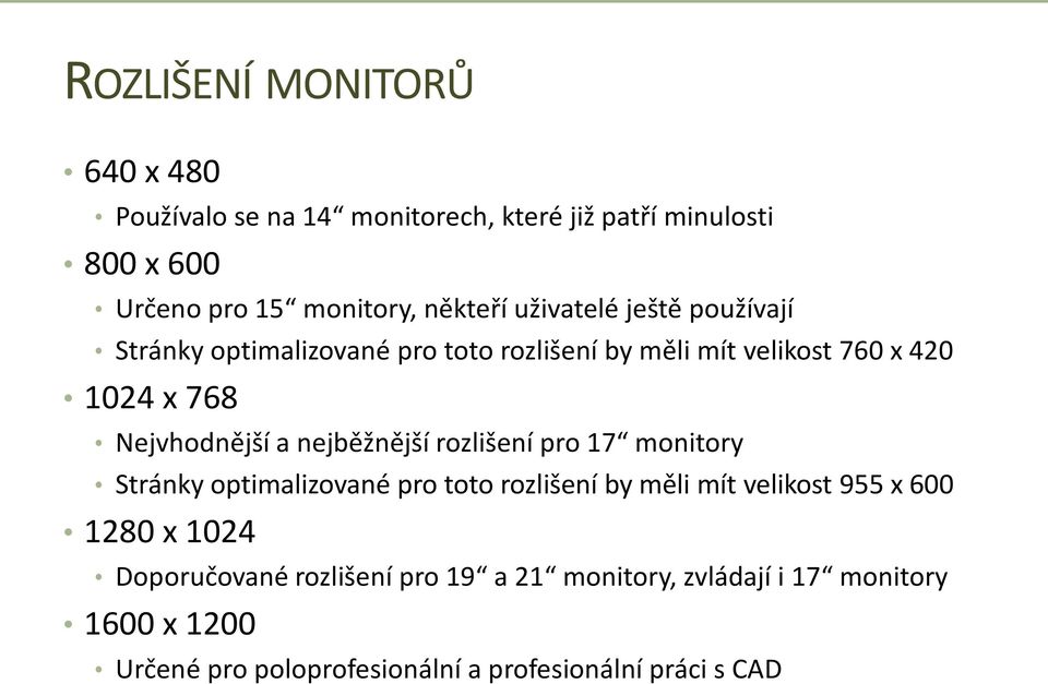 nejběžnější rozlišení pro 17 monitory Stránky optimalizované pro toto rozlišení by měli mít velikost 955 x 600 1280 x 1024