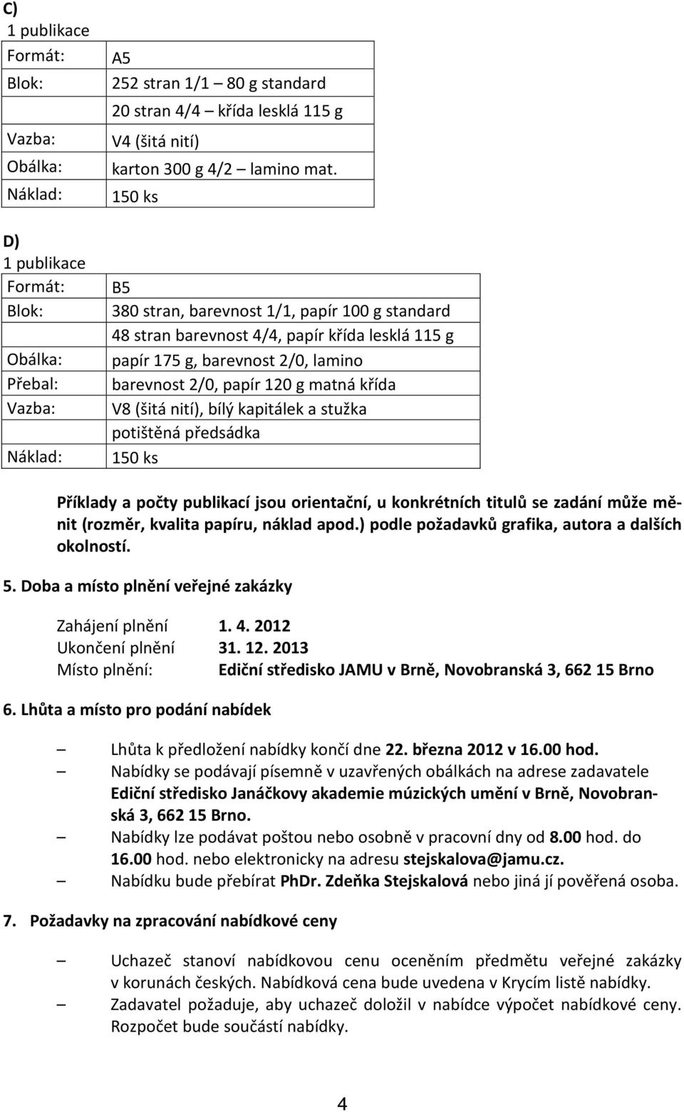 kapitálek a stužka potištěná předsádka Příklady a počty publikací jsou orientační, u konkrétních titulů se zadání může měnit (rozměr, kvalita papíru, náklad apod.