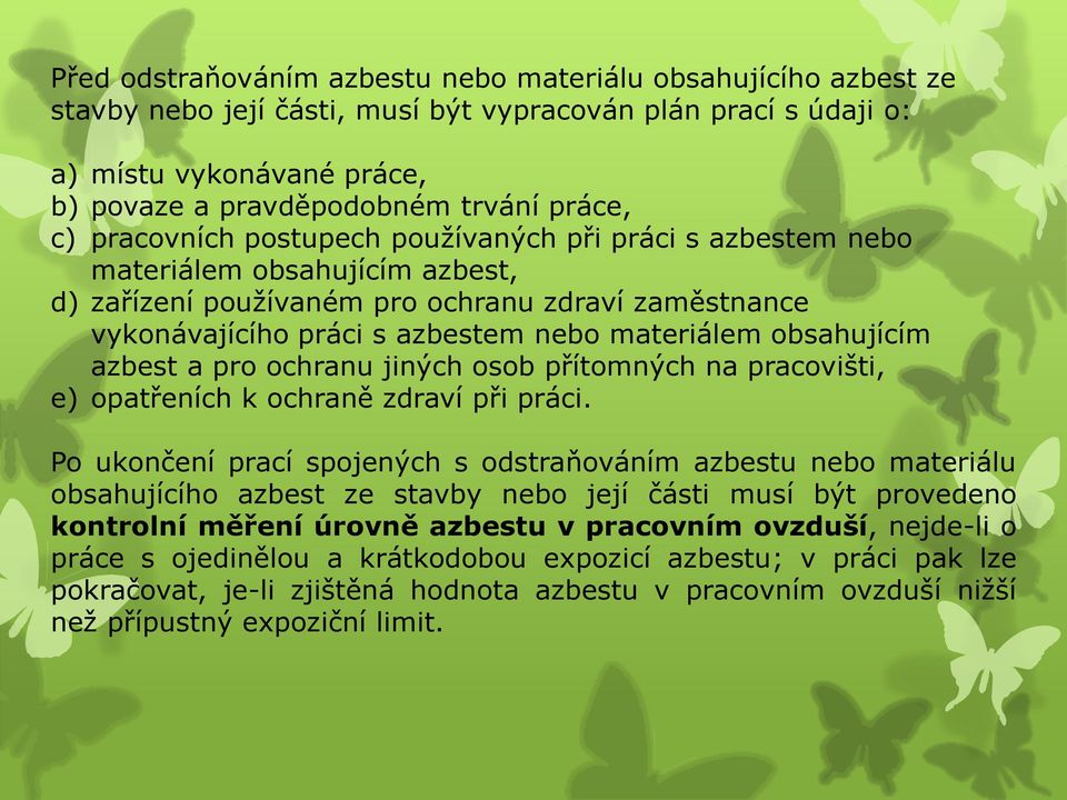 obsahujícím azbest a pro ochranu jiných osob přítomných na pracovišti, e) opatřeních k ochraně zdraví při práci.