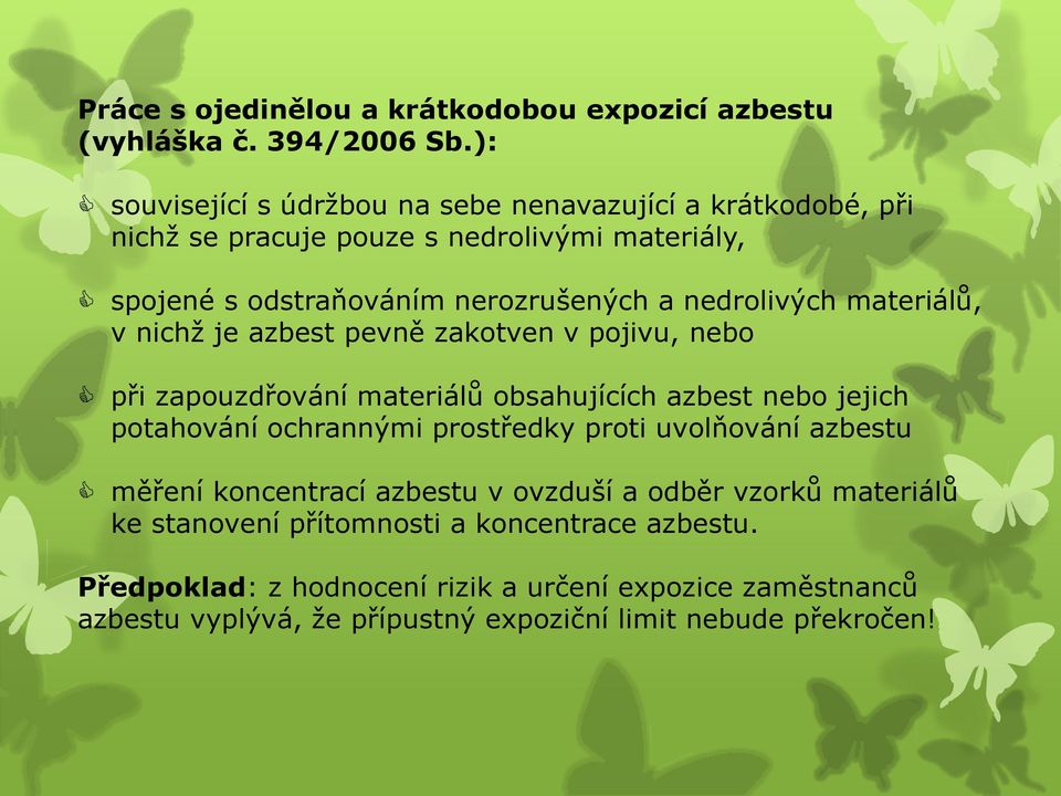 nedrolivých materiálů, v nichž je azbest pevně zakotven v pojivu, nebo při zapouzdřování materiálů obsahujících azbest nebo jejich potahování ochrannými