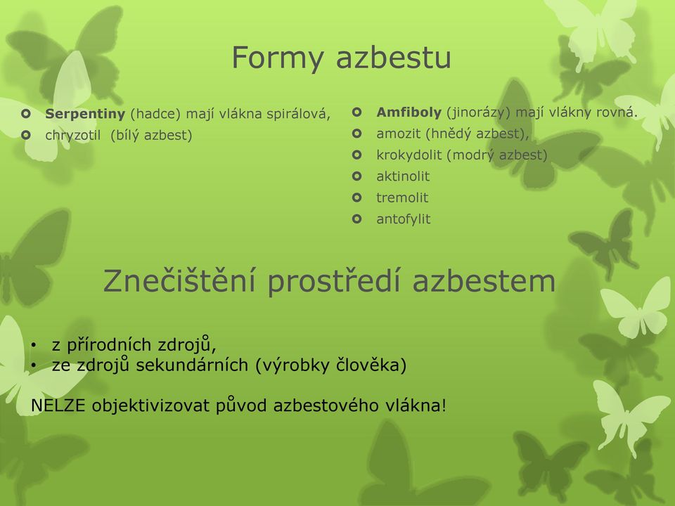 amozit (hnědý azbest), krokydolit (modrý azbest) aktinolit tremolit antofylit