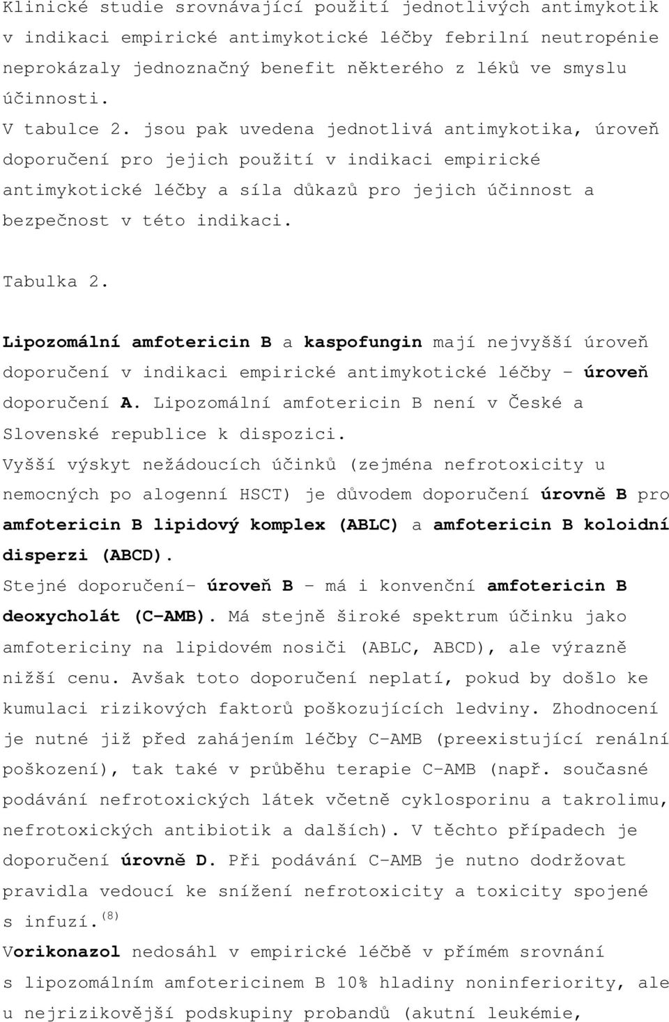 Tabulka 2. Lipozomální amfotericin B a kaspofungin mají nejvyšší úroveň doporučení v indikaci empirické antimykotické léčby úroveň doporučení A.