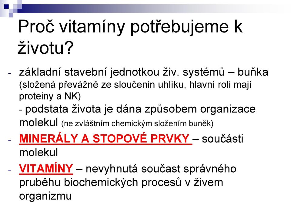 podstata života je dána způsobem organizace molekul (ne zvláštním chemickým složením buněk) -