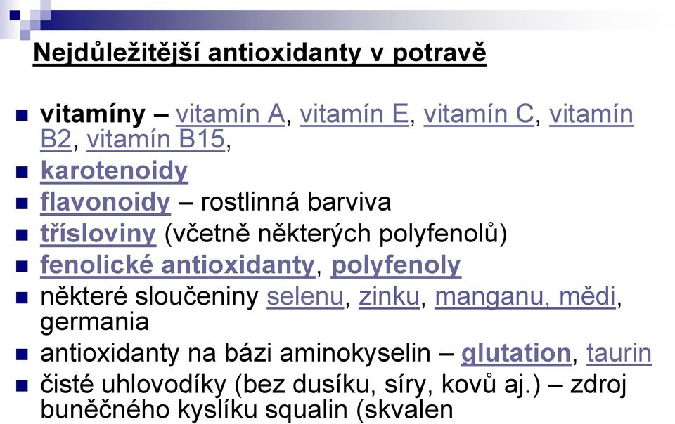 antioxidanty, polyfenoly některé sloučeniny selenu, zinku, manganu, mědi, germania antioxidanty na bázi