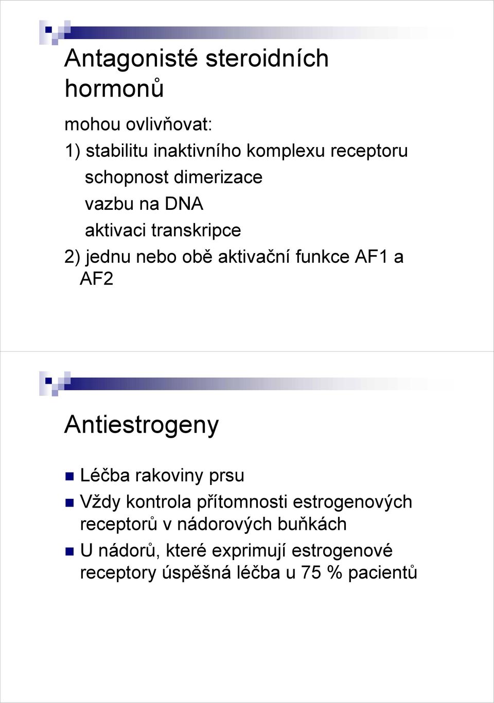 a AF2 Antiestrogeny Léčba rakoviny prsu Vždy kontrola přítomnosti estrogenových receptorů v