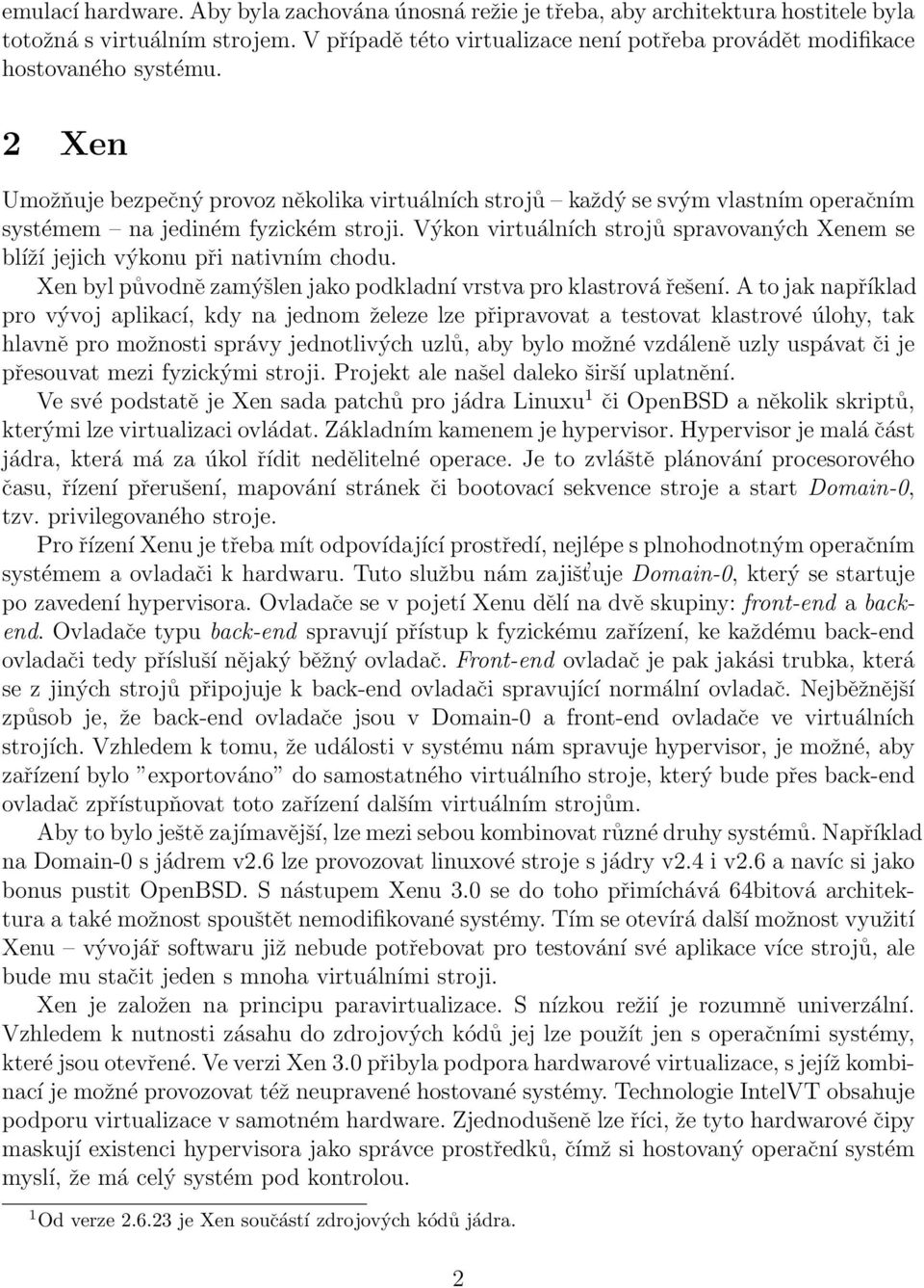 2 Xen Umožňuje bezpečný provoz několika virtuálních strojů každý se svým vlastním operačním systémem na jediném fyzickém stroji.