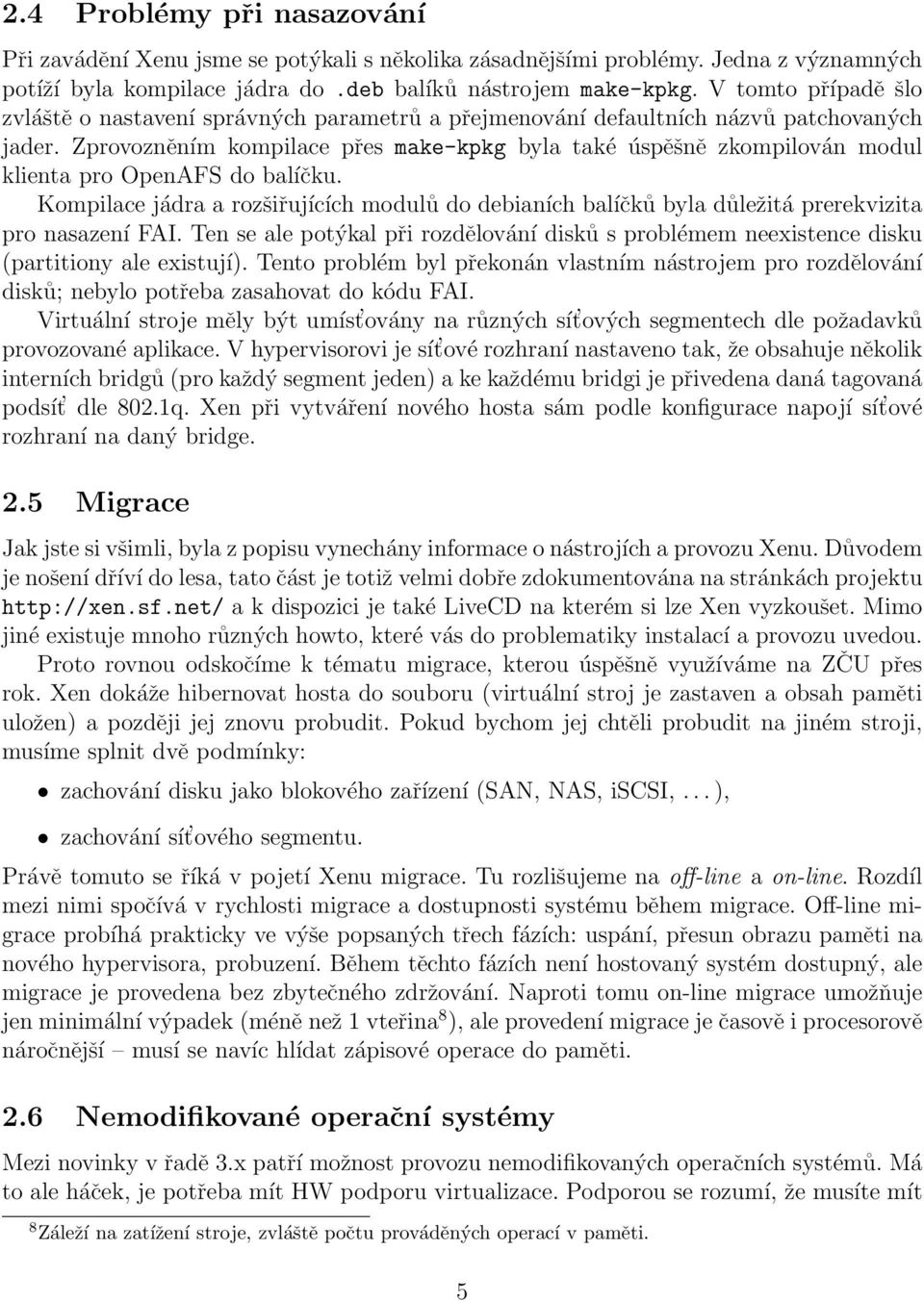 Zprovozněním kompilace přes make-kpkg byla také úspěšně zkompilován modul klienta pro OpenAFS do balíčku.