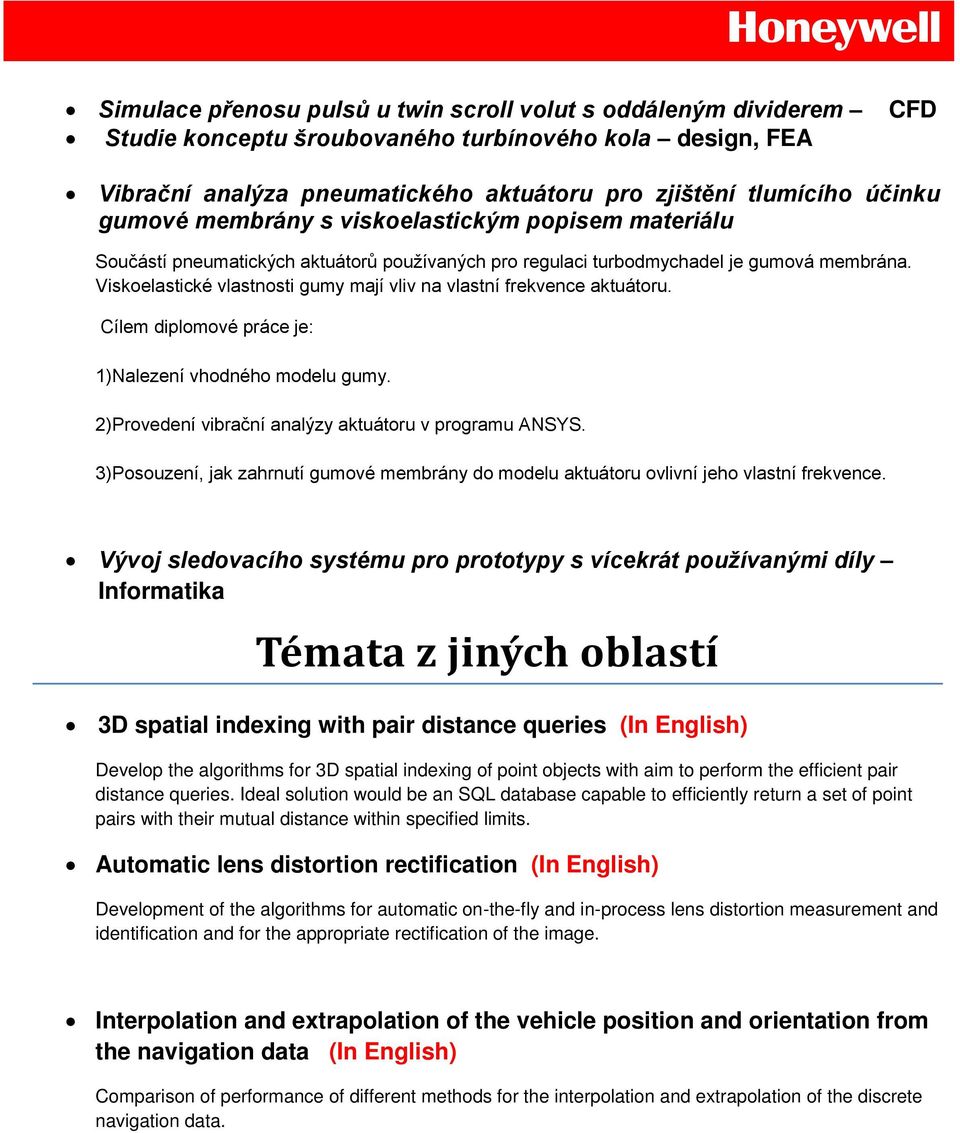 Viskoelastické vlastnosti gumy mají vliv na vlastní frekvence aktuátoru. Cílem diplomové práce je: 1)Nalezení vhodného modelu gumy. 2)Provedení vibrační analýzy aktuátoru v programu ANSYS.