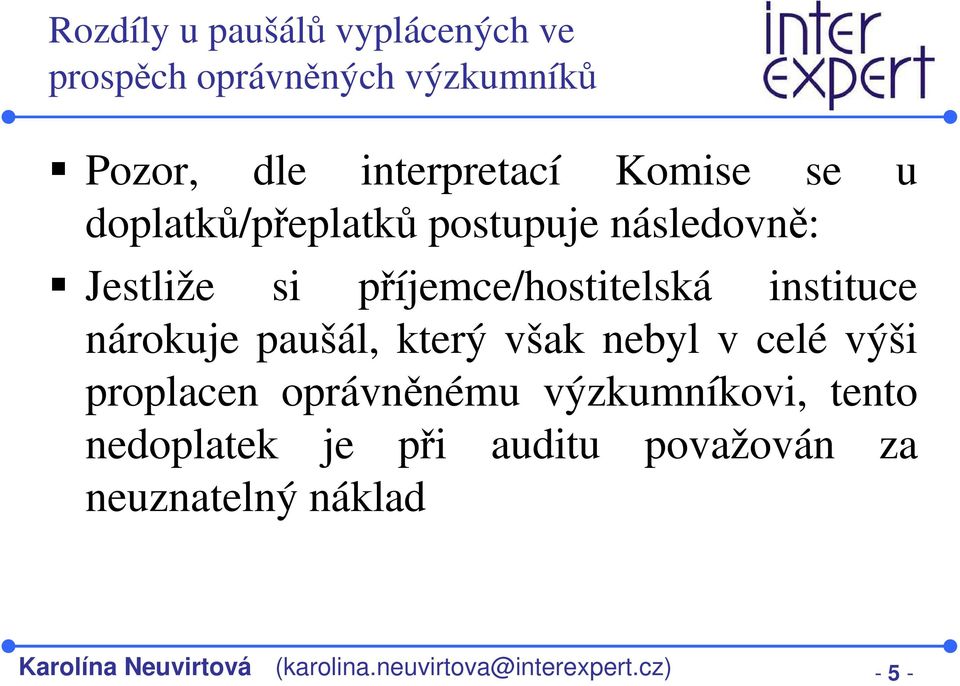 paušál, který však nebyl v celé výši proplacen oprávněnému výzkumníkovi, tento nedoplatek je při