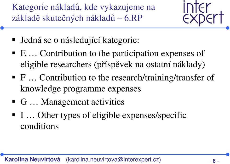 (příspěvek na ostatní náklady) F Contribution to the research/training/transfer of knowledge programme