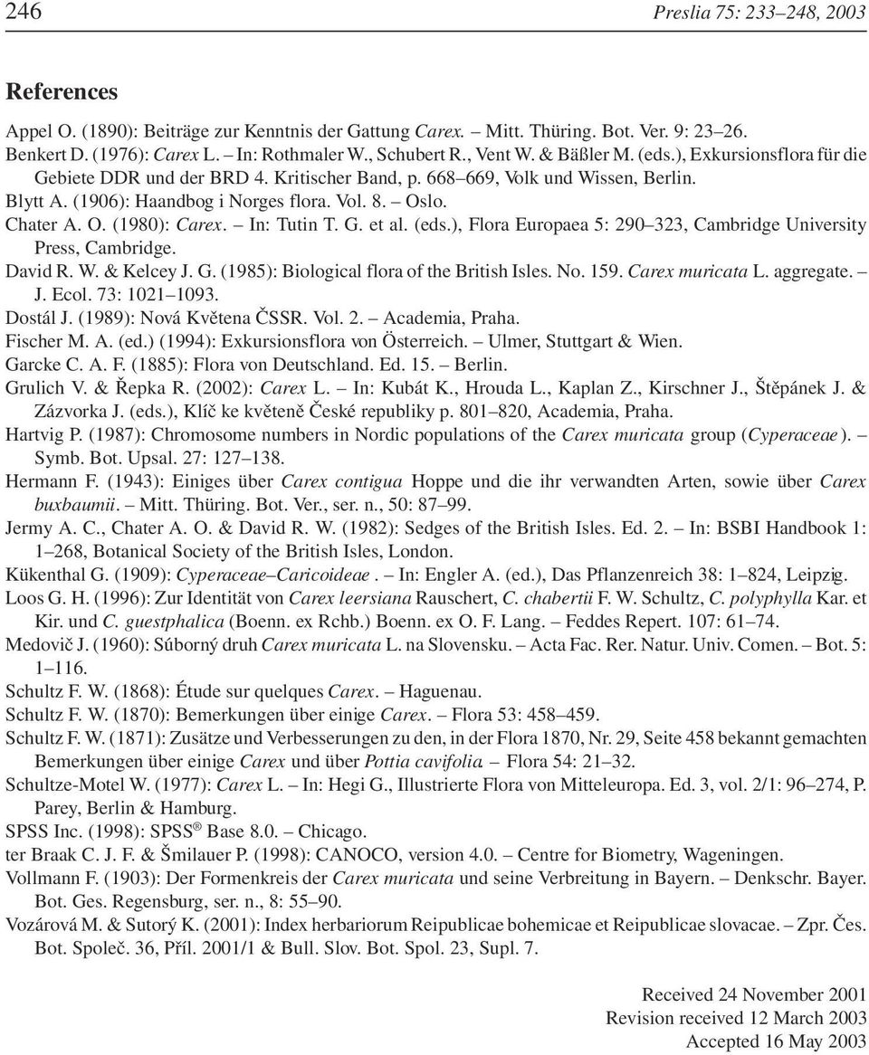 In: Tutin T. G. et al. (eds.), Flora Europaea 5: 290 323, Cambridge University Press, Cambridge. David R. W. & Kelcey J. G. (1985): Biological flora of the British Isles. No. 159. Carex muricata L.