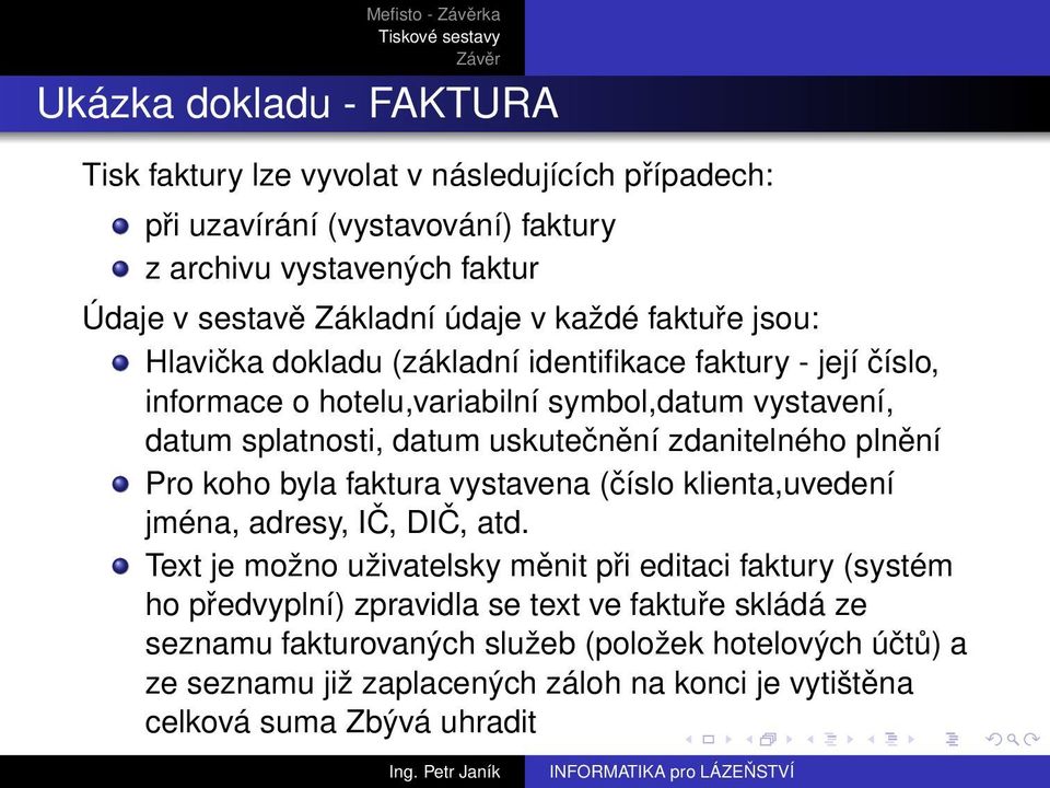 uskutečnění zdanitelného plnění Pro koho byla faktura vystavena (číslo klienta,uvedení jména, adresy, IČ, DIČ, atd.