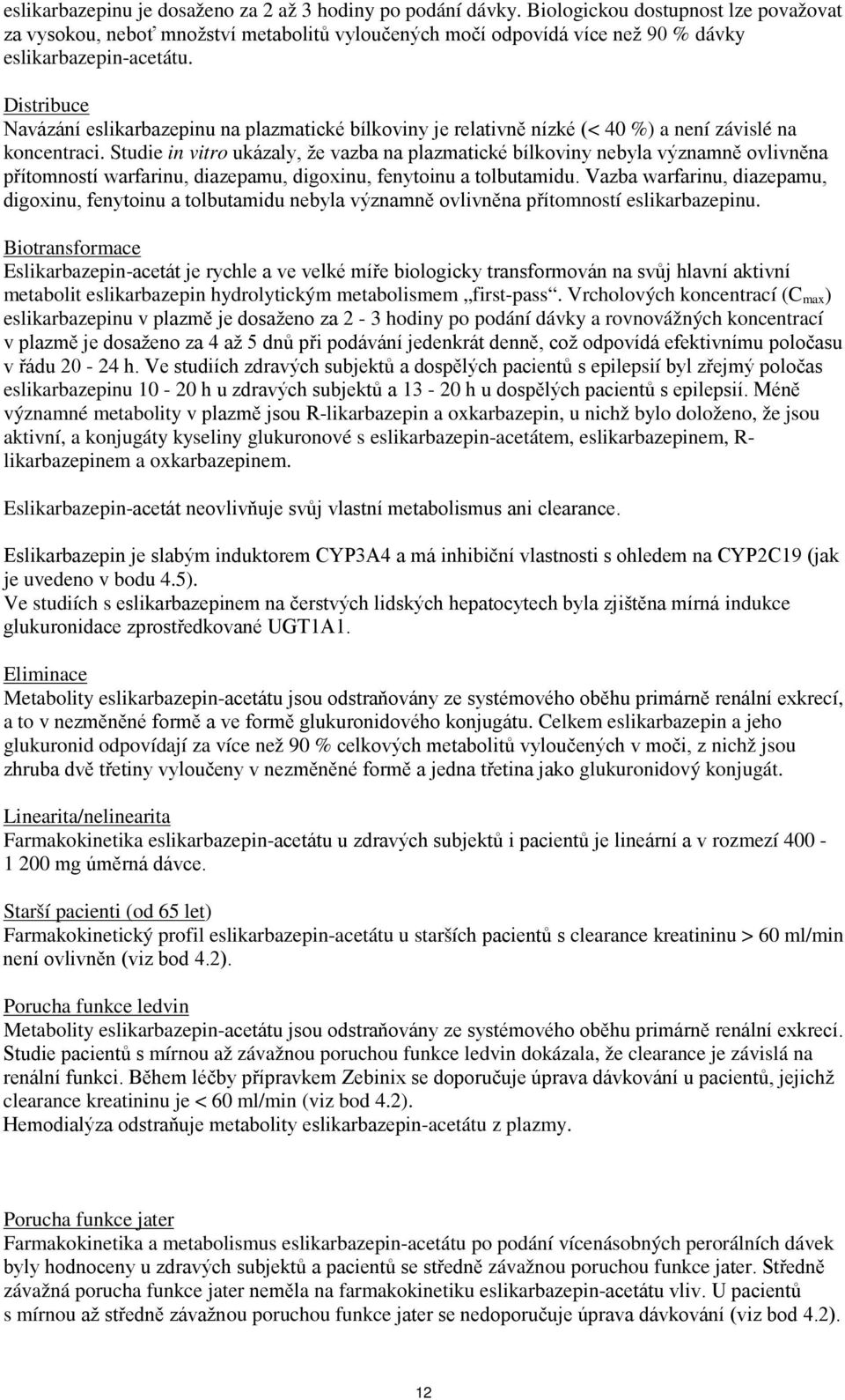 Distribuce Navázání eslikarbazepinu na plazmatické bílkoviny je relativně nízké (< 40 %) a není závislé na koncentraci.