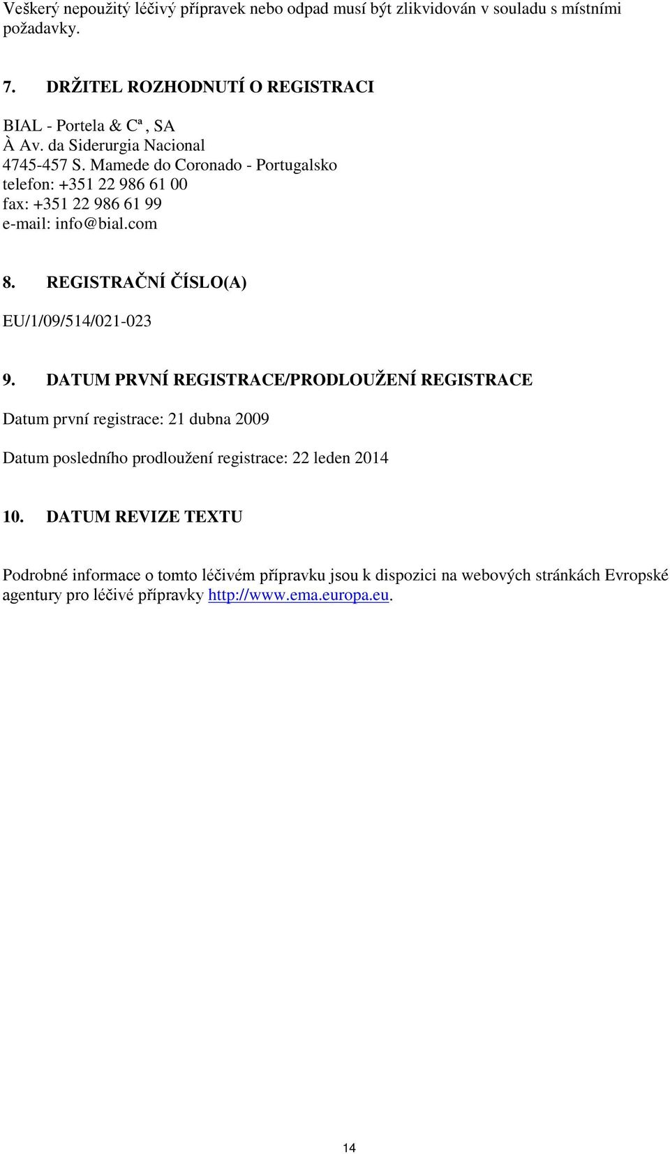 REGISTRAČNÍ ČÍSLO(A) EU/1/09/514/021-023 9.