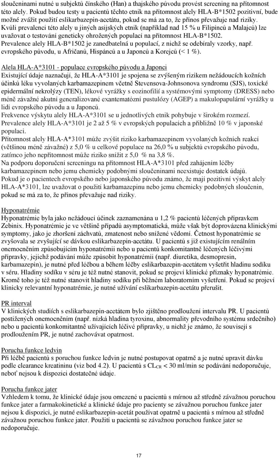 Kvůli prevalenci této alely u jiných asijských etnik (například nad 15 % u Filipínců a Malajců) lze uvažovat o testování geneticky ohrožených populací na přítomnost HLA-B*1502.