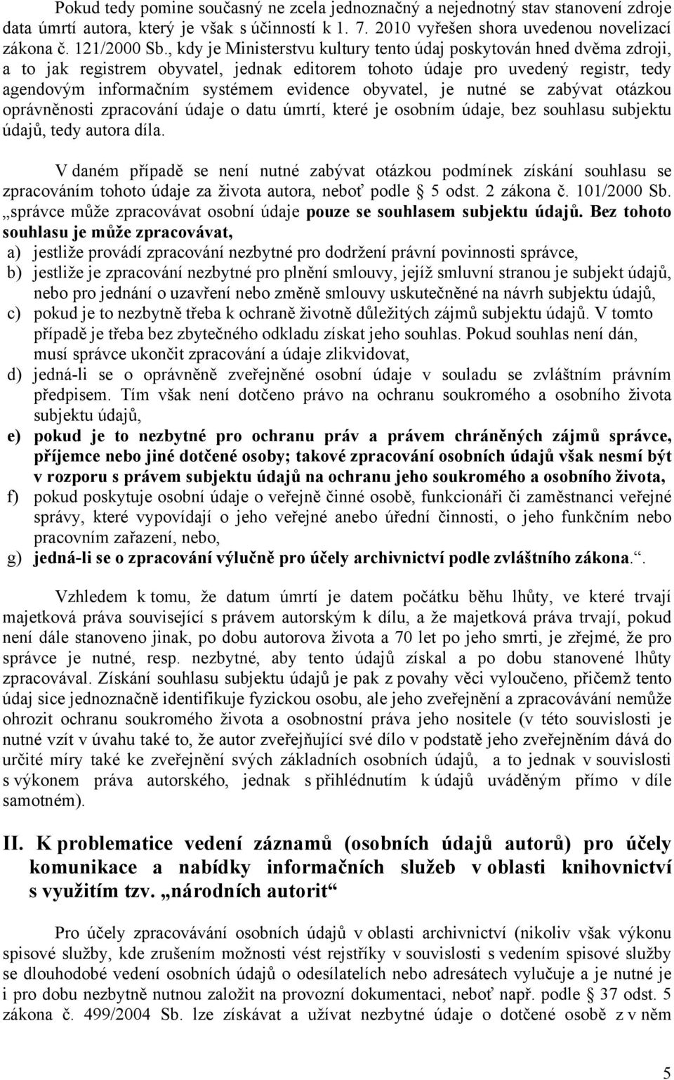 obyvatel, je nutné se zabývat otázkou oprávněnosti zpracování údaje o datu úmrtí, které je osobním údaje, bez souhlasu subjektu údajů, tedy autora díla.