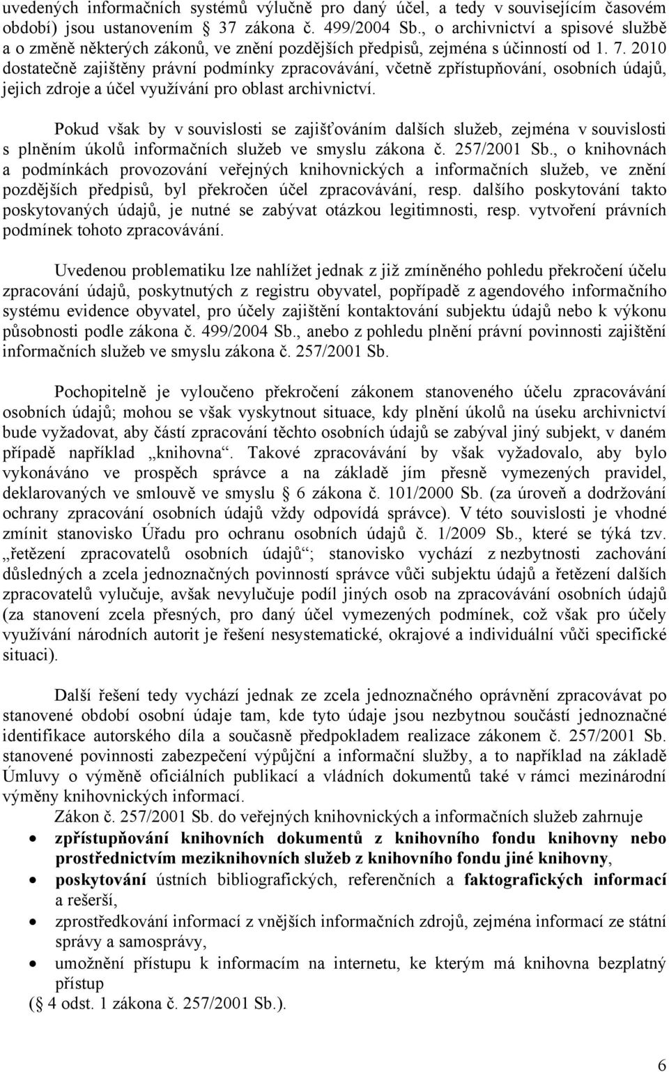 2010 dostatečně zajištěny právní podmínky zpracovávání, včetně zpřístupňování, osobních údajů, jejich zdroje a účel využívání pro oblast archivnictví.