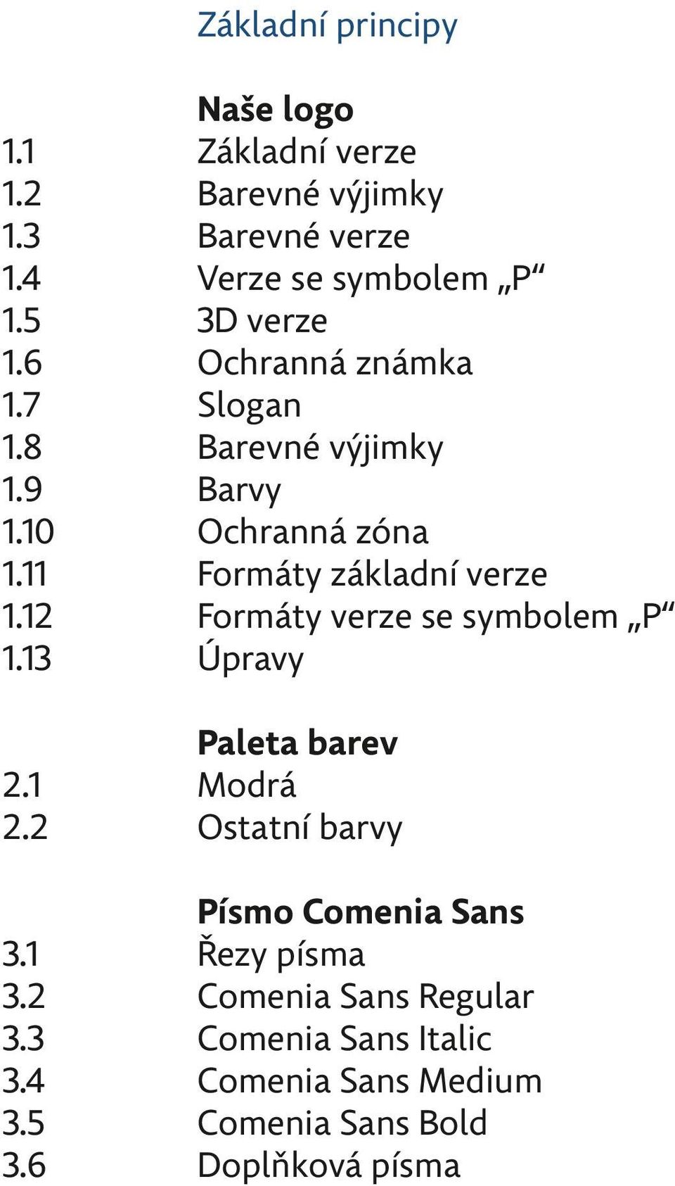 11 Formáty základní verze 1.12 Formáty verze se symbolem P 1.13 Úpravy Paleta barev 2.1 Modrá 2.2 Ostatní barvy 3.