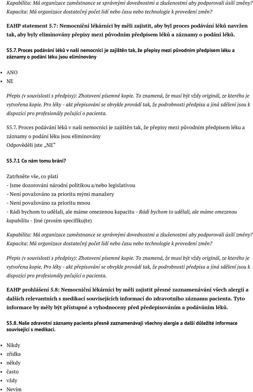 Nemocniční lékárníci by měli zajistit, aby byl proces podávání léků navržen tak, aby byly eliminovány přepisy mezi původním předpisem léků a záznamy o podání léků. S5.7.