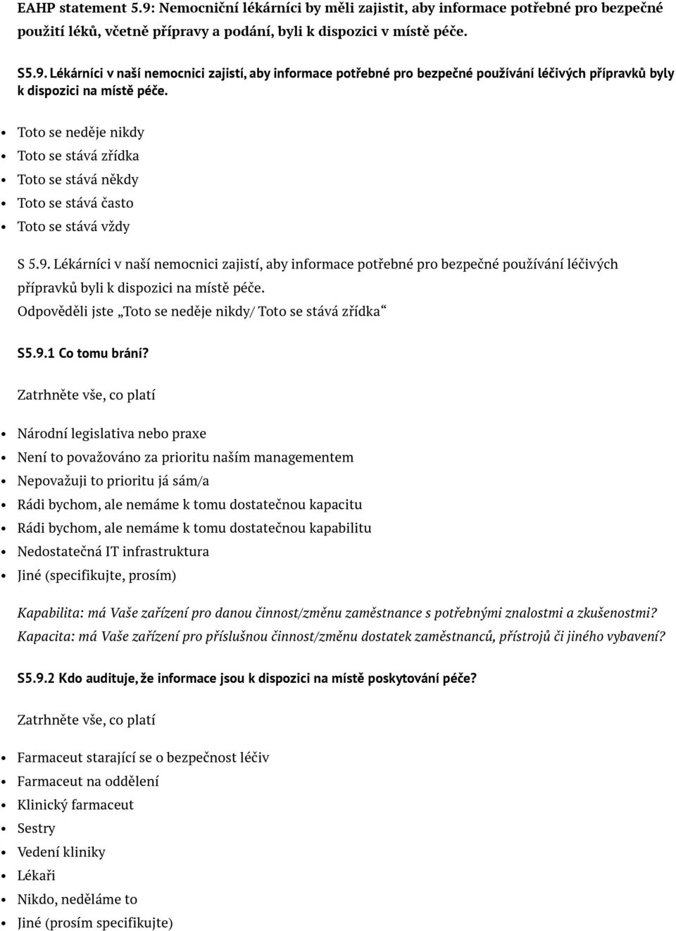 Lékárníci v naší nemocnici zajistí, aby informace potřebné pro bezpečné používání léčivých přípravků byli k dispozici na místě péče. Odpověděli jste Toto se neděje nikdy/ Toto se stává zřídka S5.9.