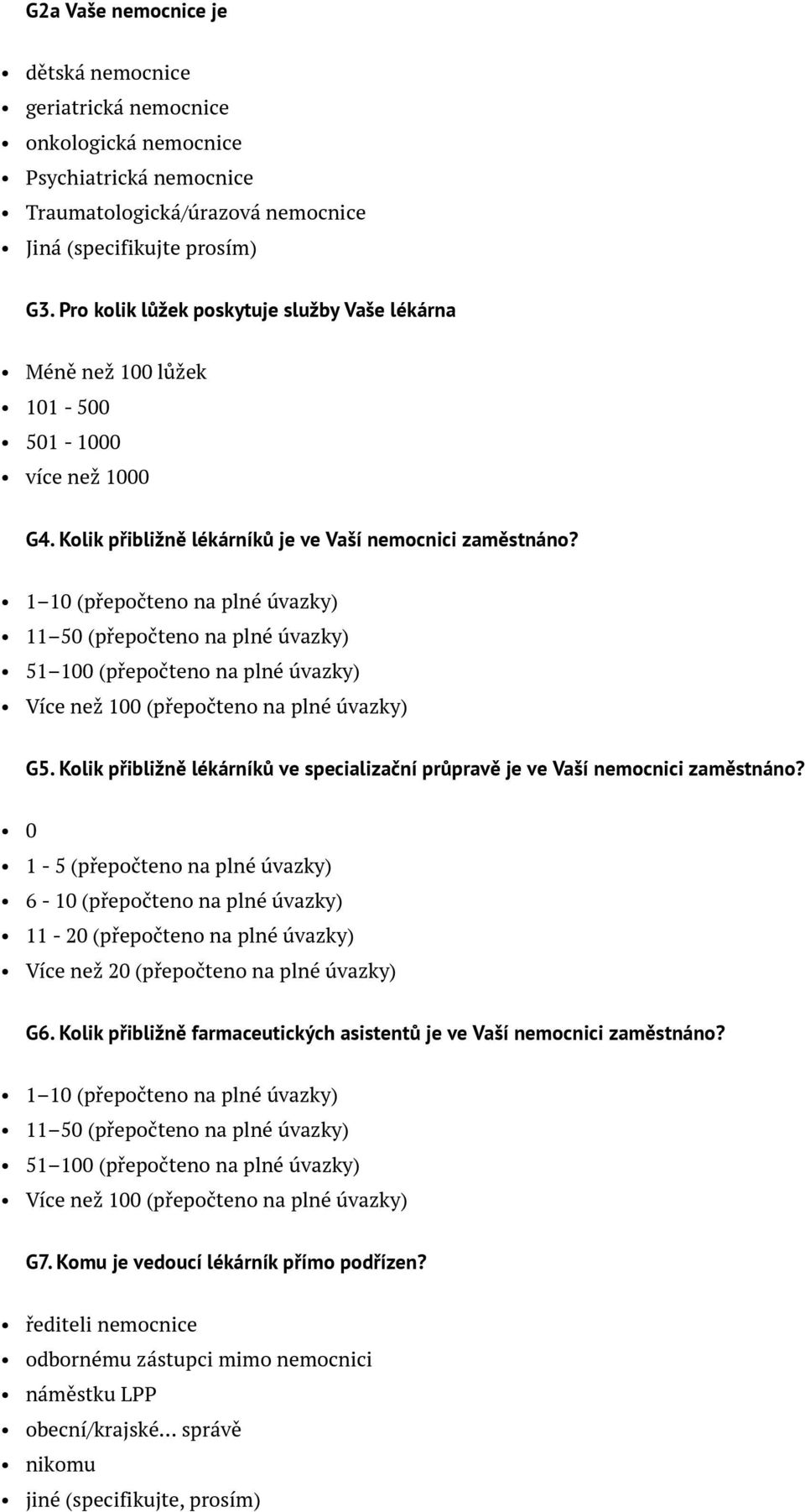 1 10 (přepočteno na plné úvazky) 11 50 (přepočteno na plné úvazky) 51 100 (přepočteno na plné úvazky) Více než 100 (přepočteno na plné úvazky) G5.