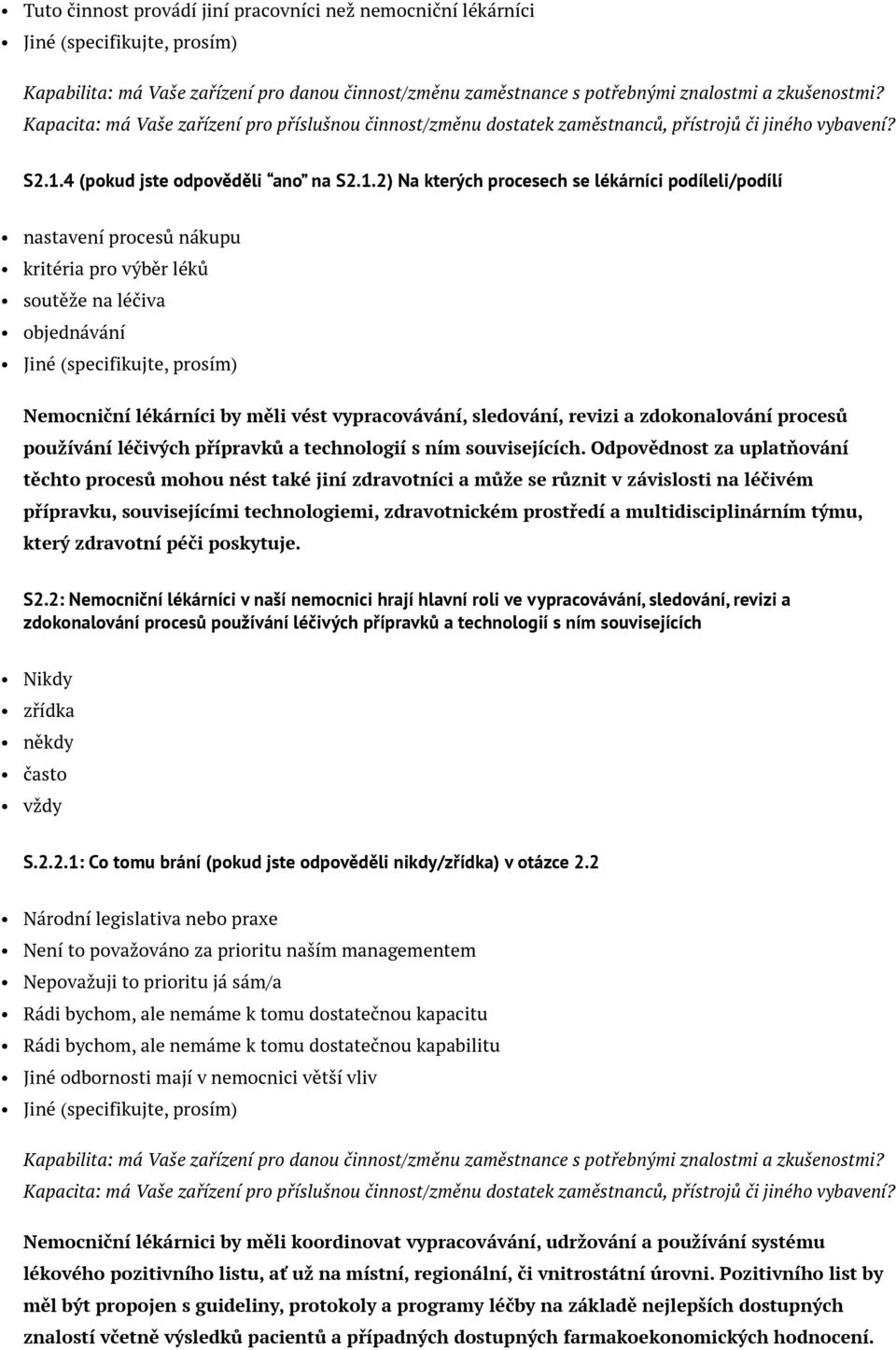 2) Na kterých procesech se lékárníci podíleli/podílí nastavení procesů nákupu kritéria pro výběr léků soutěže na léčiva objednávání Nemocniční lékárníci by měli vést vypracovávání, sledování, revizi