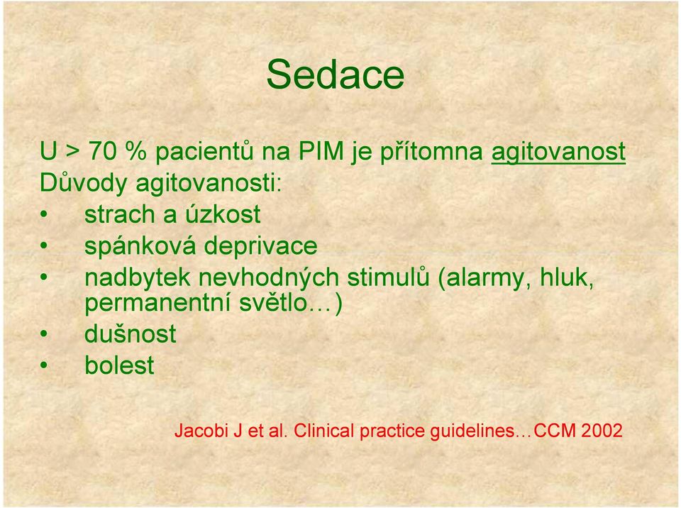 nadbytek nevhodných stimulů (alarmy, hluk, permanentní