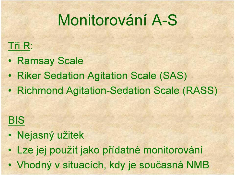 AgitationAgitation-Sedation Scale (RASS) BIS Nejasný