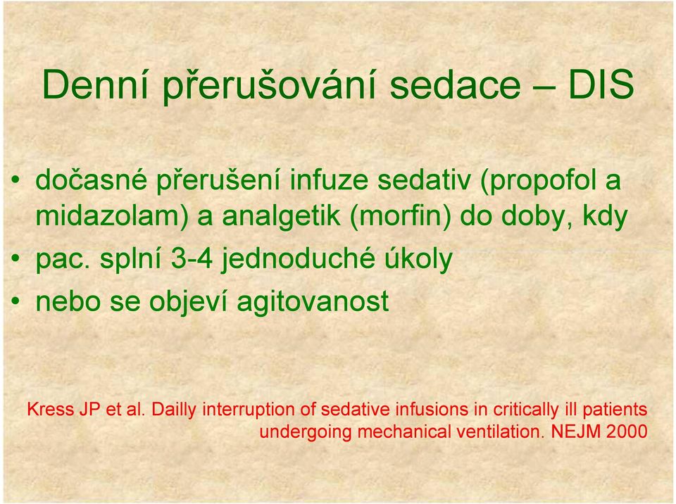 splní 33-4 jednoduché úkoly nebo se objeví agitovanost Kress JP et al.