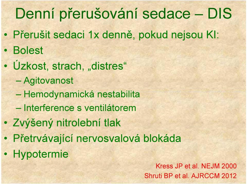 Interference s ventilátorem Zvýšený nitrolební tlak Přetrvávající