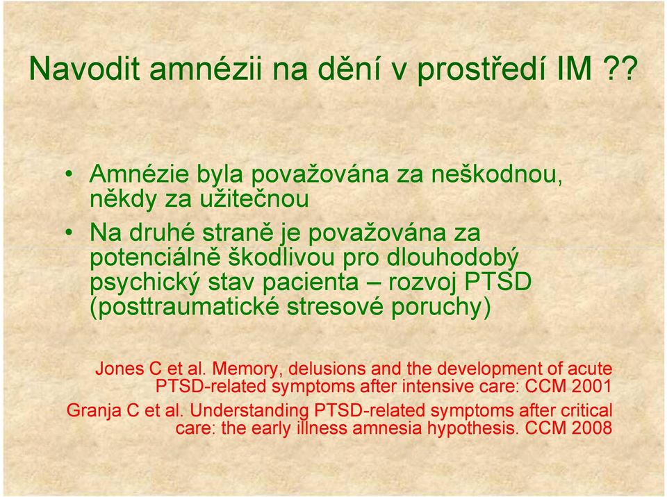 dlouhodobý psychický stav pacienta rozvoj PTSD (posttraumatické stresové poruchy) Jones C et al.