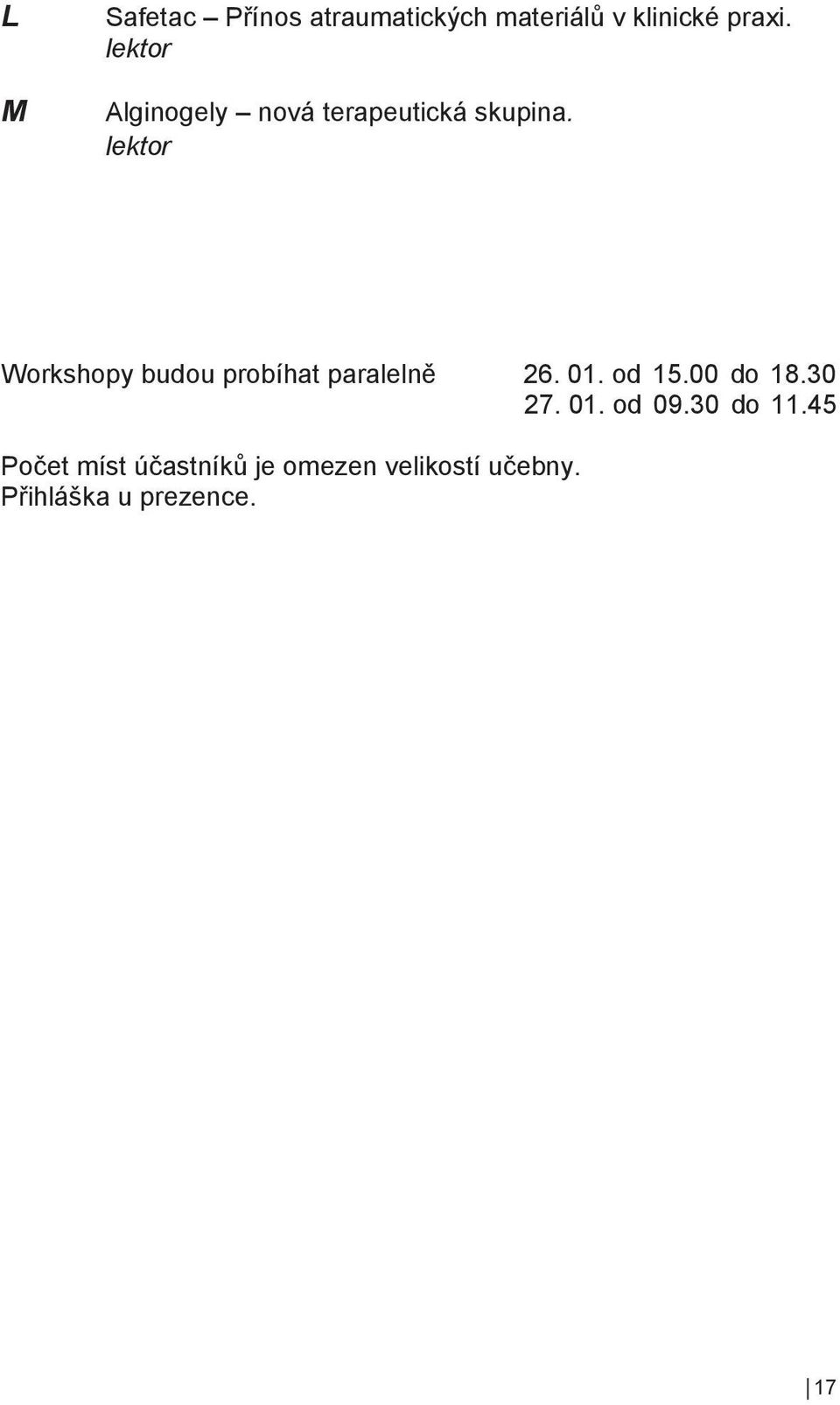 Workshopy budou probíhat paralelně 26. 01. od 15.00 do 18.30 27.