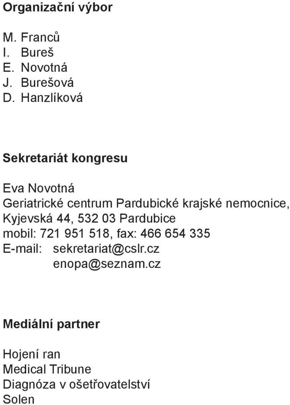 nemocnice, Kyjevská 44, 532 03 Pardubice mobil: 721 951 518, fax: 466 654 335 E-mail: