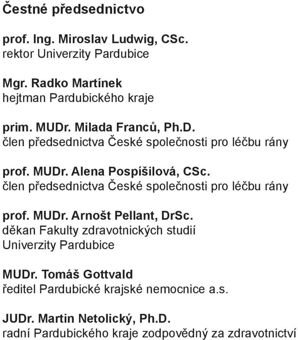 člen předsednictva České společnosti pro léčbu rány prof. MUDr. Arnošt Pellant, DrSc.