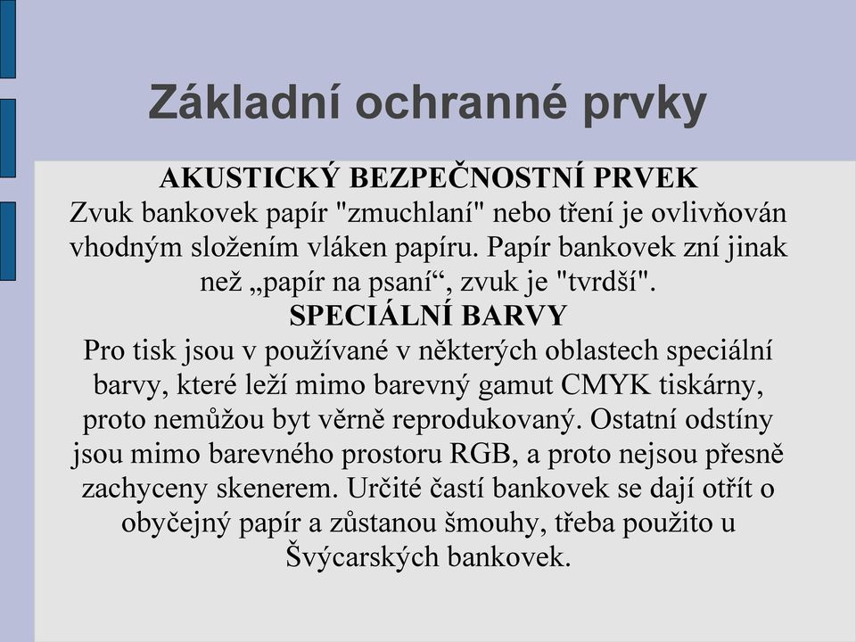 SPECIÁLNÍ BARVY Pro tisk jsou v používané v některých oblastech speciální barvy, které leží mimo barevný gamut CMYK tiskárny, proto nemůžou