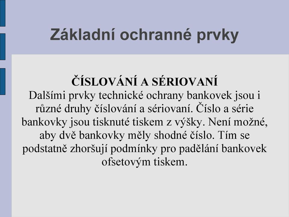 Číslo a série bankovky jsou tisknuté tiskem z výšky.