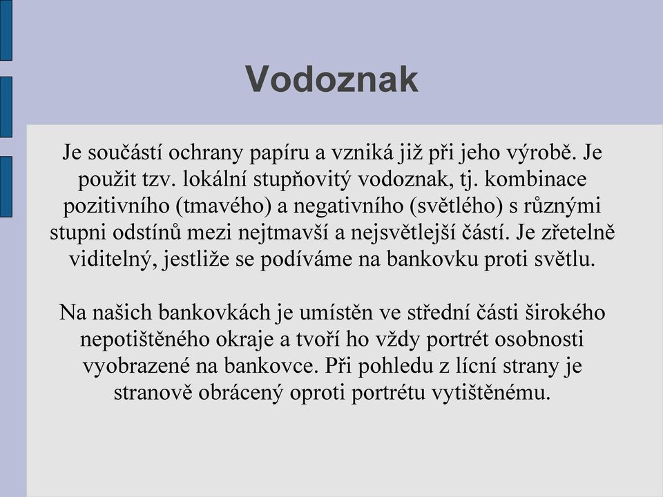 Je zřetelně viditelný, jestliže se podíváme na bankovku proti světlu.