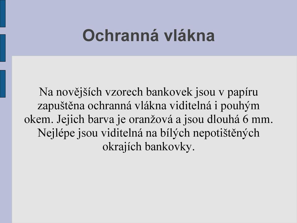 okem. Jejich barva je oranžová a jsou dlouhá 6 mm.