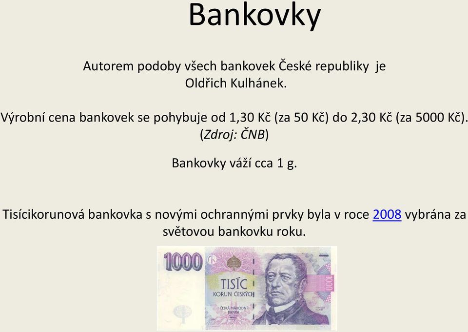 Výrobní cena bankovek se pohybuje od 1,30 Kč (za 50 Kč) do 2,30 Kč (za