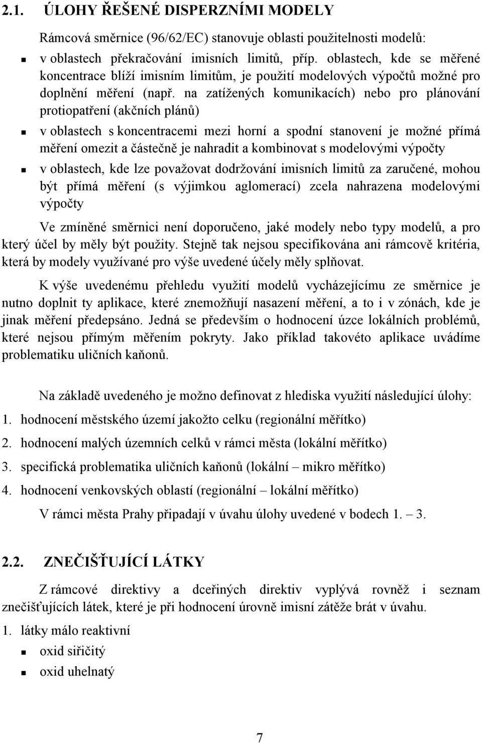 v oblastech s koncentracemi mezi horní a spodní stanovení je možné přímá měření omezit a částečně je nahradit a kombinovat s modelovými výpočty!