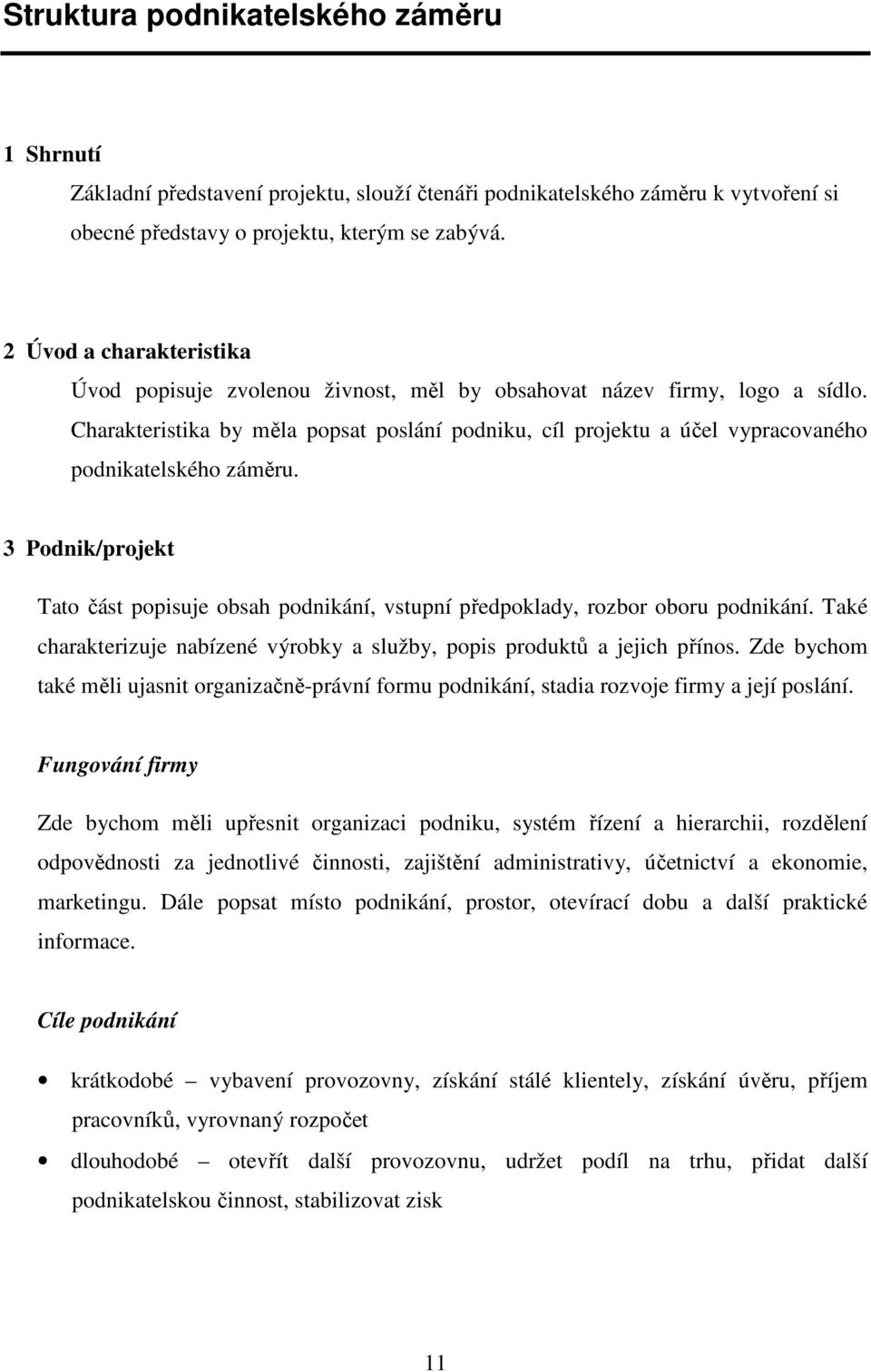 Charakteristika by měla popsat poslání podniku, cíl projektu a účel vypracovaného podnikatelského záměru.