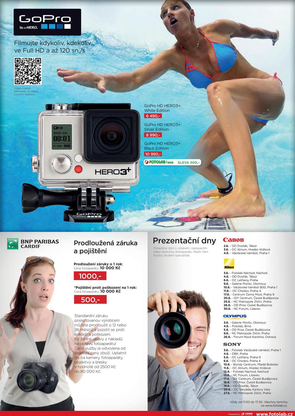 poškození na 1 rok: Cena fotoaparátu: 10 000 Kč GoPro HD HERO3+: Black Edition 10 990,- 1000,- 500,- Standardní záruku poskytovanou výrobcem můžete prodloužit o 12 nebo 36 měsíců a pojistit se proti