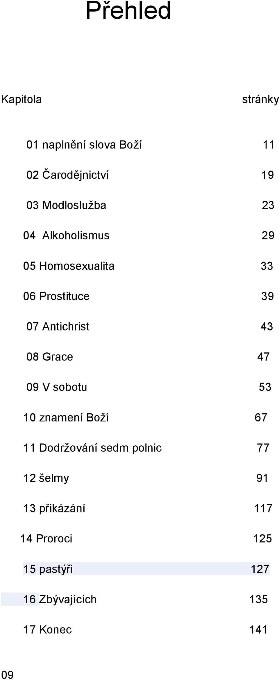 Antichrist 43 08 Grace 47 09 V sobotu 53 10 znamení Boží 67 11 Dodržování sedm