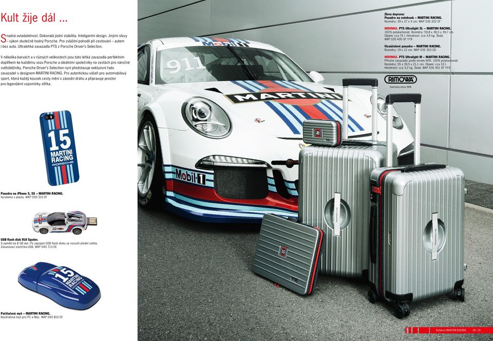 V několika barvách a v různých velikostech jsou tato lehká zavazadla perfektním doplňkem ke každému vozu Porsche a ideálními společníky na cestách pro náročné světoběžníky.