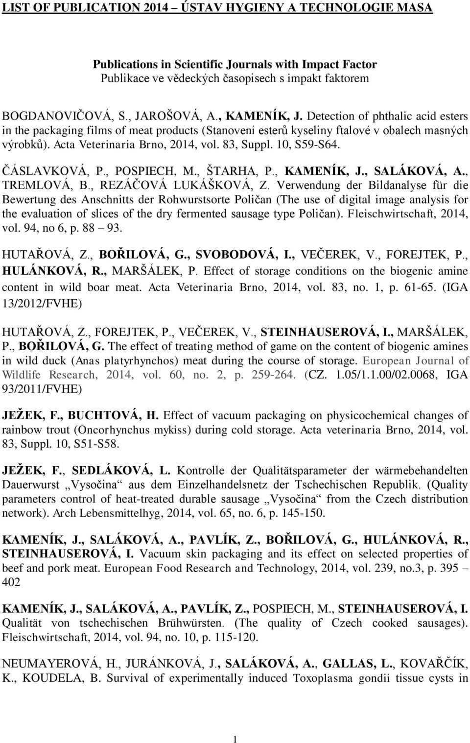 10, S59-S64. ČÁSLAVKOVÁ, P., POSPIECH, M., ŠTARHA, P., KAMENÍK, J., SALÁKOVÁ, A., TREMLOVÁ, B., REZÁČOVÁ LUKÁŠKOVÁ, Z.